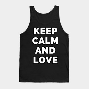 Keep Calm And Love - Black And White Simple Font - Funny Meme Sarcastic Satire - Self Inspirational Quotes - Inspirational Quotes About Life and Struggles Tank Top